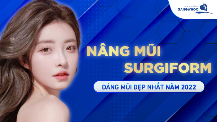 Nâng Mũi Surgiform Dáng Mũi Đẹp Nhất Năm 2022