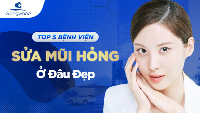 Top 5 Bệnh Viện Sửa Mũi Hỏng Ở Đâu Đẹp